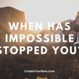 1920 When Has Impossible Stopped You?