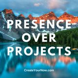 2026 Presence Over Projects