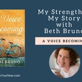 1097 My Strength Is My Story with Beth Bruno, A Voice Becoming