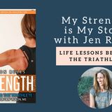 831 My Strength is My Story with Jen Rulon, Life Lessons Beyond the Triathlon