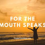 2347 For the Mouth Speaks