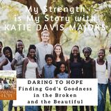 999 My Strength Is My Story with Katie Davis Majors, Daring to Hope