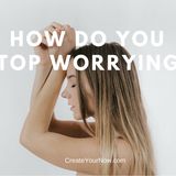 1045 How Do You Stop Worrying?
