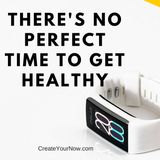 893 There's No Perfect Time to Get Healthy