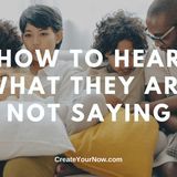 2050 How to Hear What They Are NOT Saying