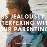 1567 Is Jealousy Interfering with Your Parenting?