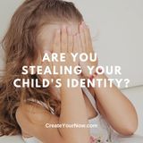 2926 Are You Stealing Your Child's Identity?