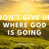2010 Don't Give Up Where God Is Going