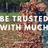 2508 Be Trusted with Much