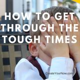 924 How to Get Through the Tough Times