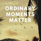 983 Ordinary Moments Matter