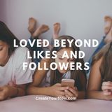 3001 Loved Beyond Likes and Followers