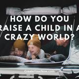 2485 How Do You Raise Your Child in a Crazy World?