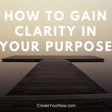 919 How to Gain Clarity in Your Purpose