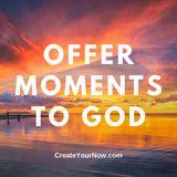 2256 Offer Moments to God