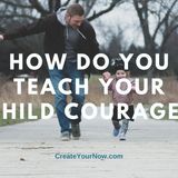 2268 How Do You Teach Your Child Courage?