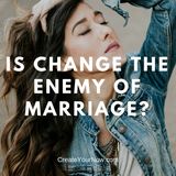 1029 Is Change the Enemy of Marriage?