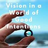 996 Vision in a World of Good Intentions