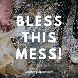1557 Bless This Mess