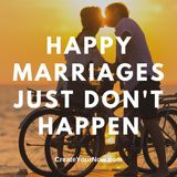 2114 Happy Marriages Just Don't Happen
