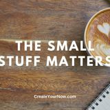 2180 The Small Stuff Matters