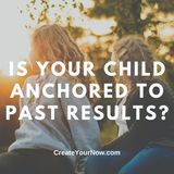 2450 Is Your Child Anchored to Past Results?