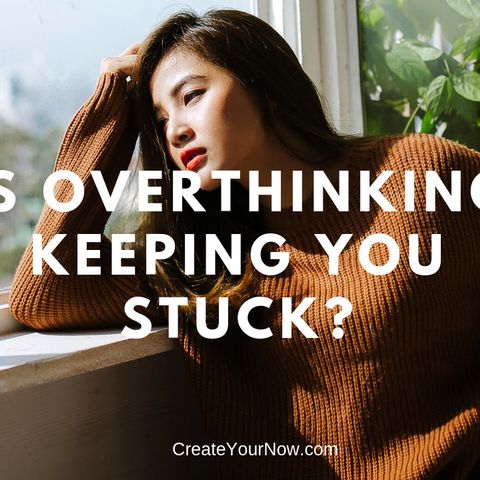 1402 Is Overthinking Keeping You Stuck?