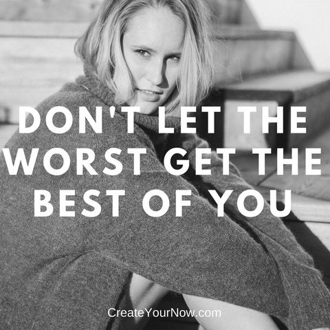 1245 Don't Let the Worst Get the Best of You