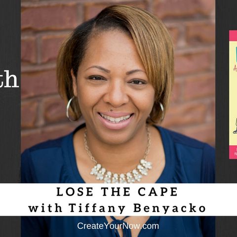1265 My Strength Is My Story with Tiffany Benyacko, Lose the Cape