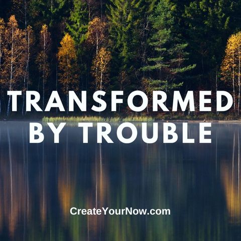 2809 Transformed by Trouble