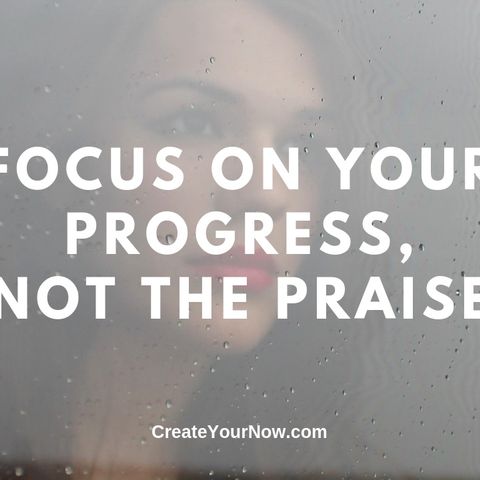 1556 Focus on Your Progress, Not the Praise