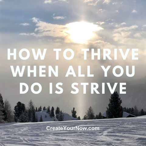 2901 How to Thrive When All You Do is Strive