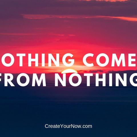 1437 Nothing Comes From Nothing