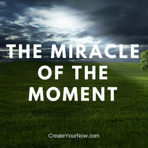 908 The Miracle of the Moment