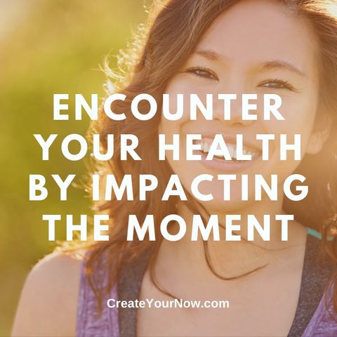 2875 Encounter Your Health by Impacting the Moment