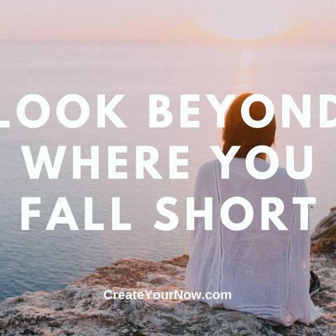 2251 Look Beyond Where You Fall Short