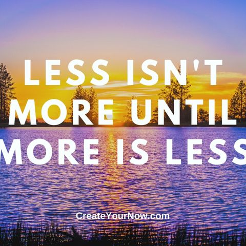 2215 Less Isn't More Until More Is Less
