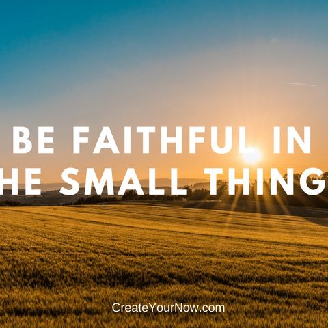 1284 Be Faithful in the Small Things