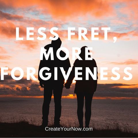 1050 Less Fret, More Forgiveness