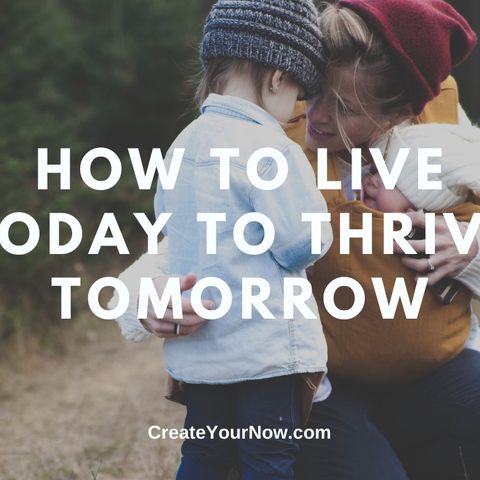 2134 How to Live Today to Thrive Tomorrow