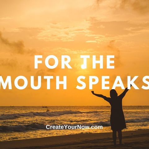 2347 For the Mouth Speaks
