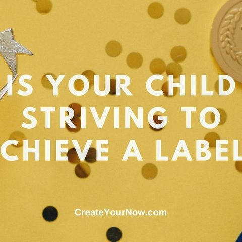 2205 Is Your Child Striving to Achieve a Label?