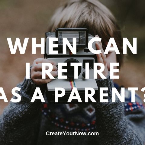 1616 When Can I Retire As A Parent?
