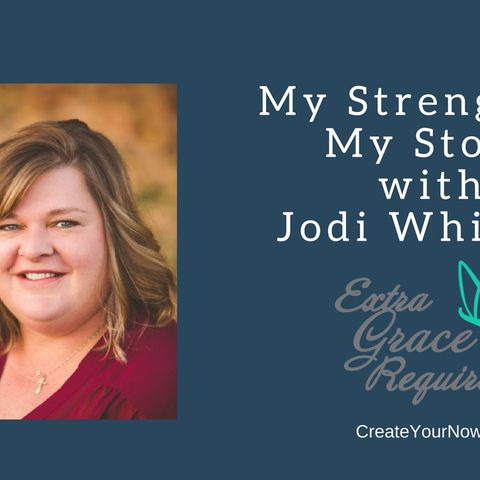 859 My Strength is My Story with Jodi Whitsitt, Extra Grace Required