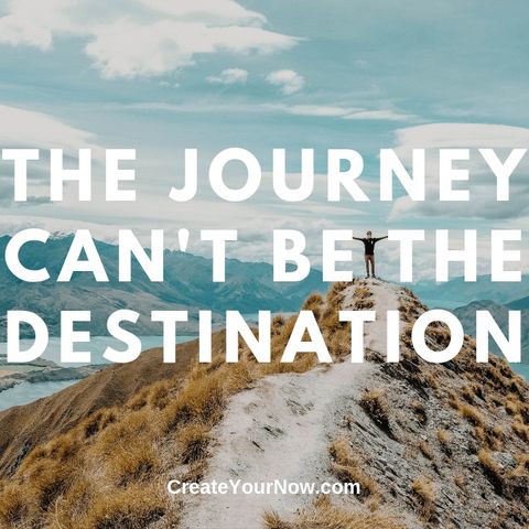 1640 The Journey Can't Be the Destination