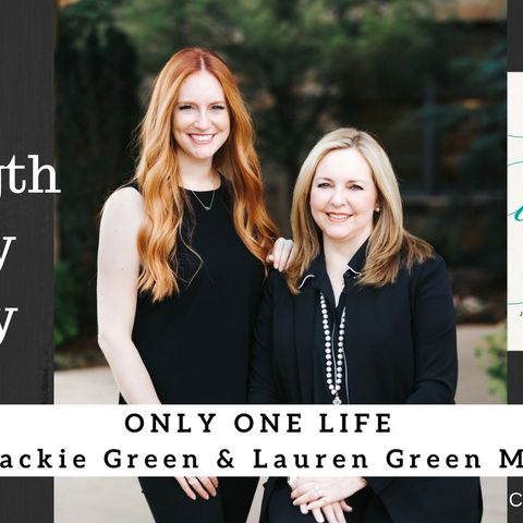 1244 My Strength Is My Story with Jackie Green and Lauren Green McAfee, Only One Life