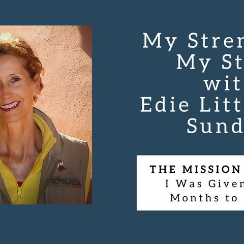 929 My Strength is My Story with Edie Sundby, The Mission Walker
