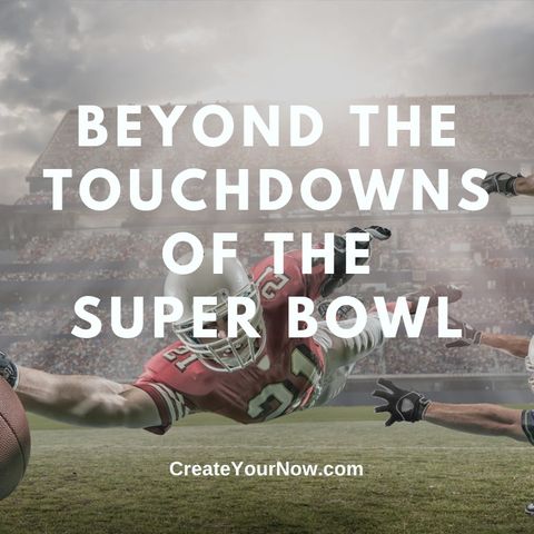 2947 Beyond the Touchdowns of the Super Bowl