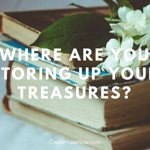 1164 Where Are You Storing Up Your Treasures?