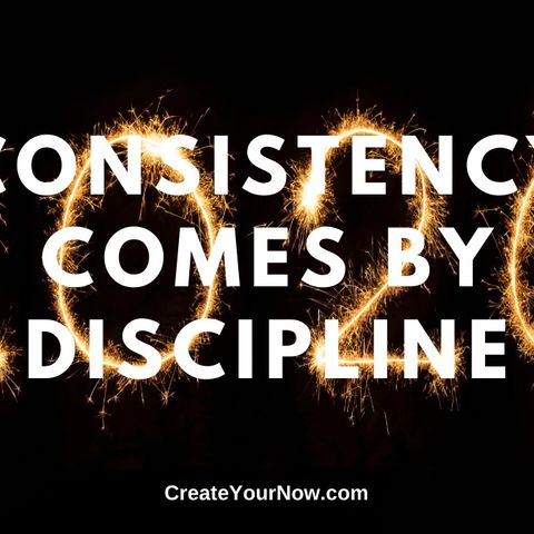 1817 Consistency Comes By Discipline